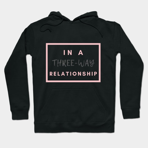 In A Three-Way Relationship | Throuple | Polyamory Hoodie by Merch4Days